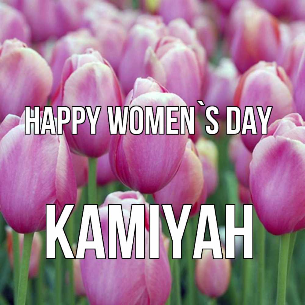 Greetings card с именем, Kamiyah happy women`s day на международный женский день 3 Greetings with text for free download 
